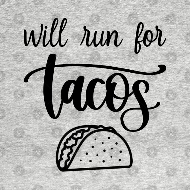 Will Run For Tacos by DragonTees